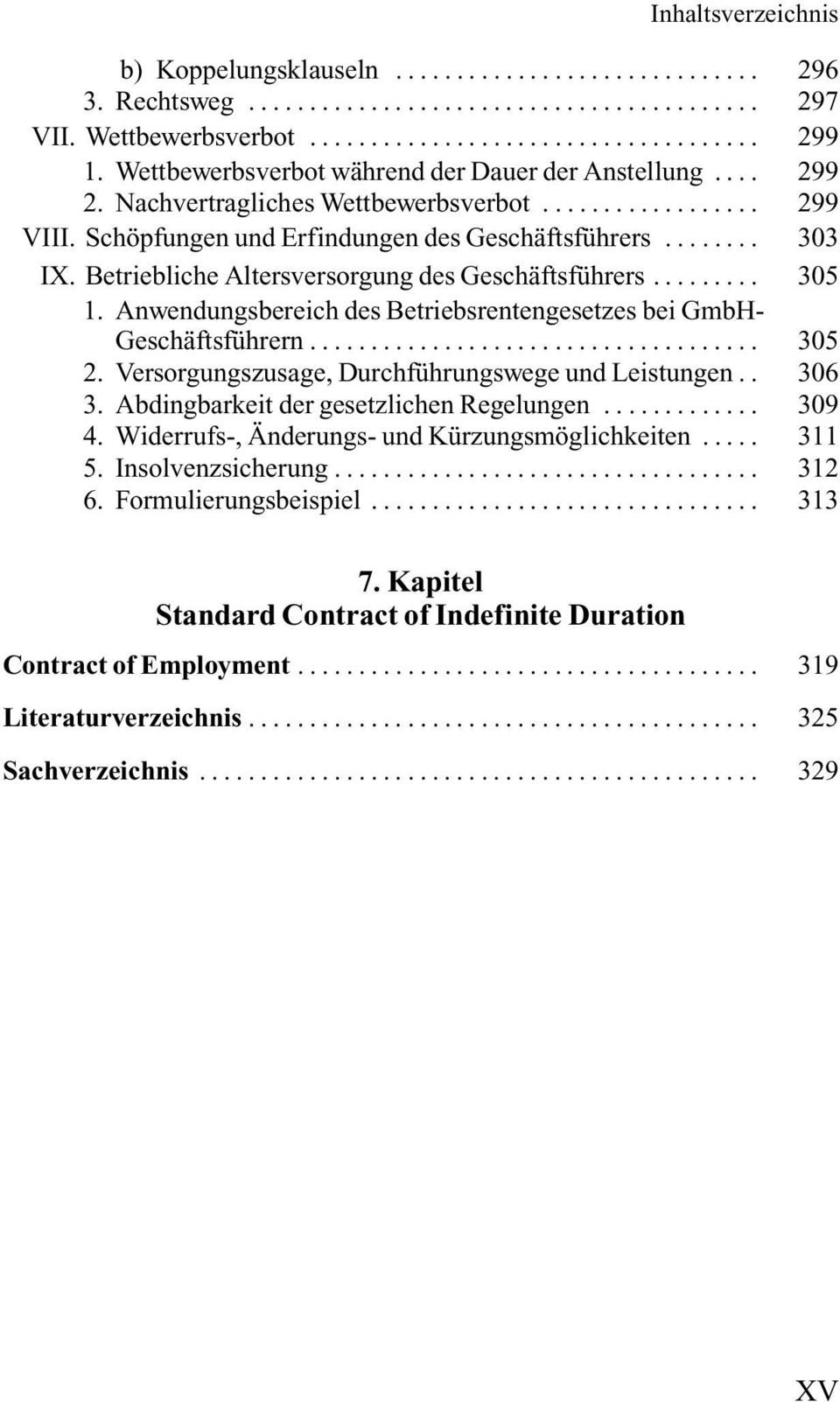 Anwendungsbereich des Betriebsrentengesetzes bei GmbH- Geschäftsführern..... 305 2. Versorgungszusage, Durchführungswege und Leistungen.. 306 3. Abdingbarkeit der gesetzlichen Regelungen..... 309 4.