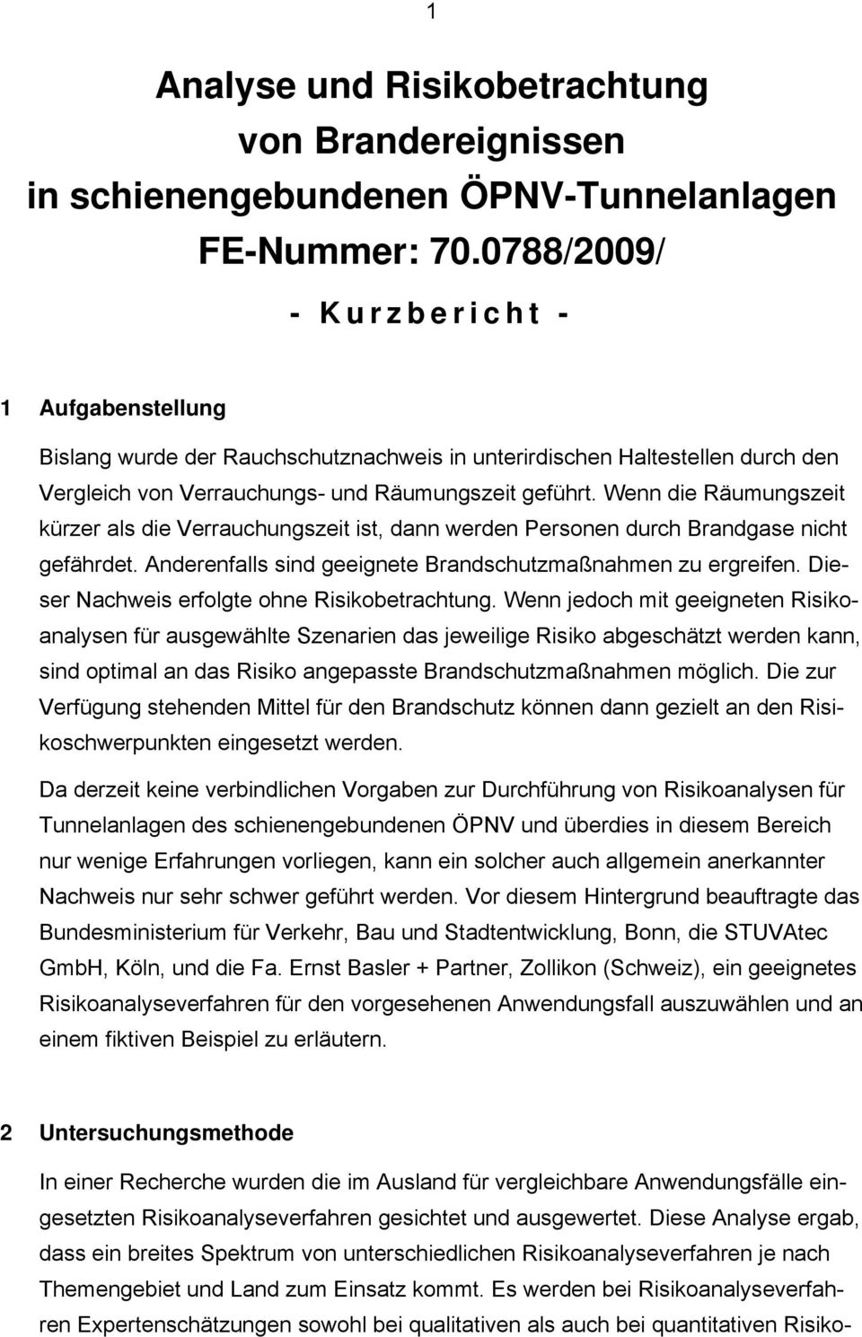 Wenn die Räumungszeit kürzer als die Verrauchungszeit ist, dann werden Personen durch Brandgase nicht gefährdet. Anderenfalls sind geeignete Brandschutzmaßnahmen zu ergreifen.