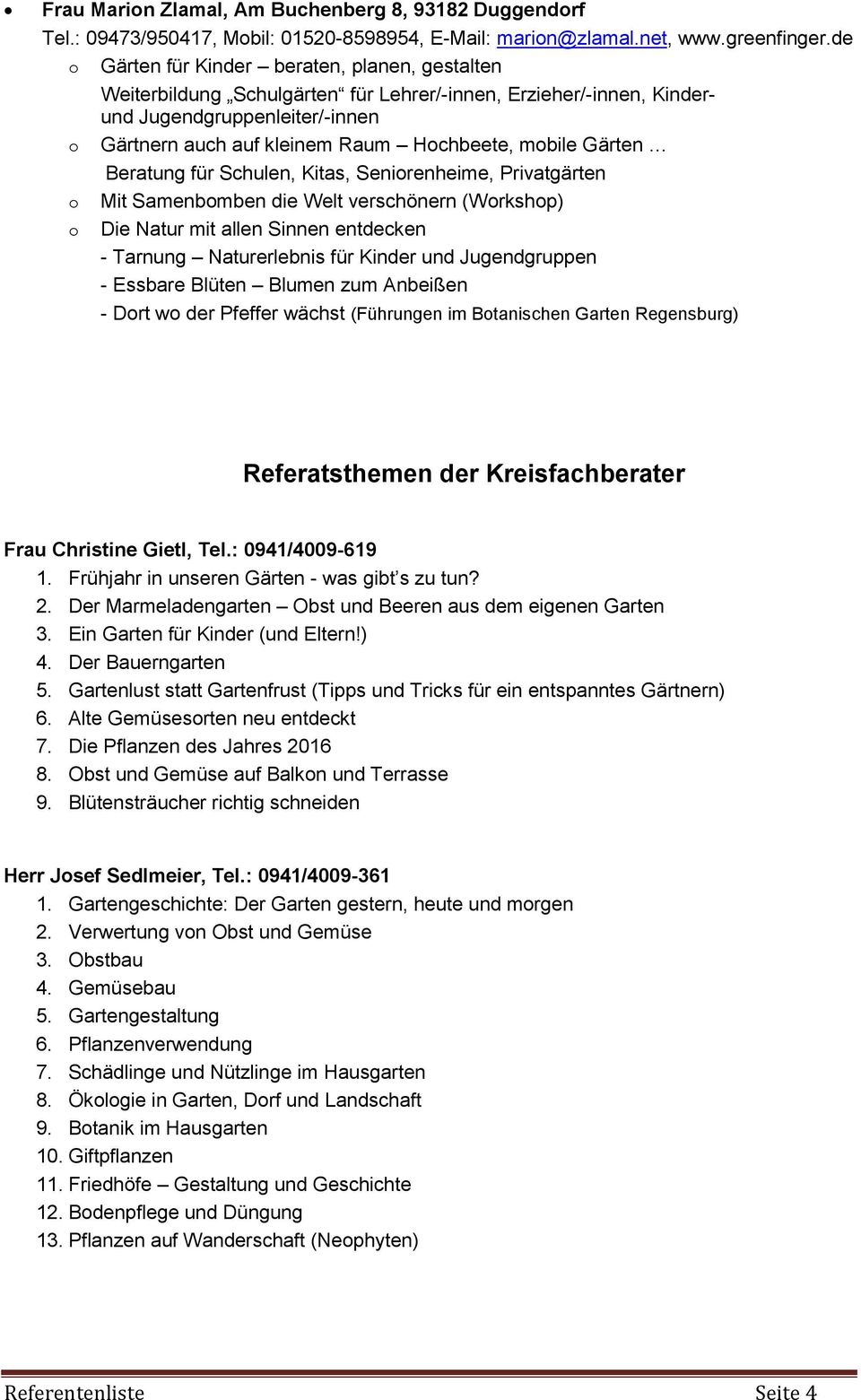 Gärten Beratung für Schulen, Kitas, Seniorenheime, Privatgärten o Mit Samenbomben die Welt verschönern (Workshop) o Die Natur mit allen Sinnen entdecken - Tarnung Naturerlebnis für Kinder und