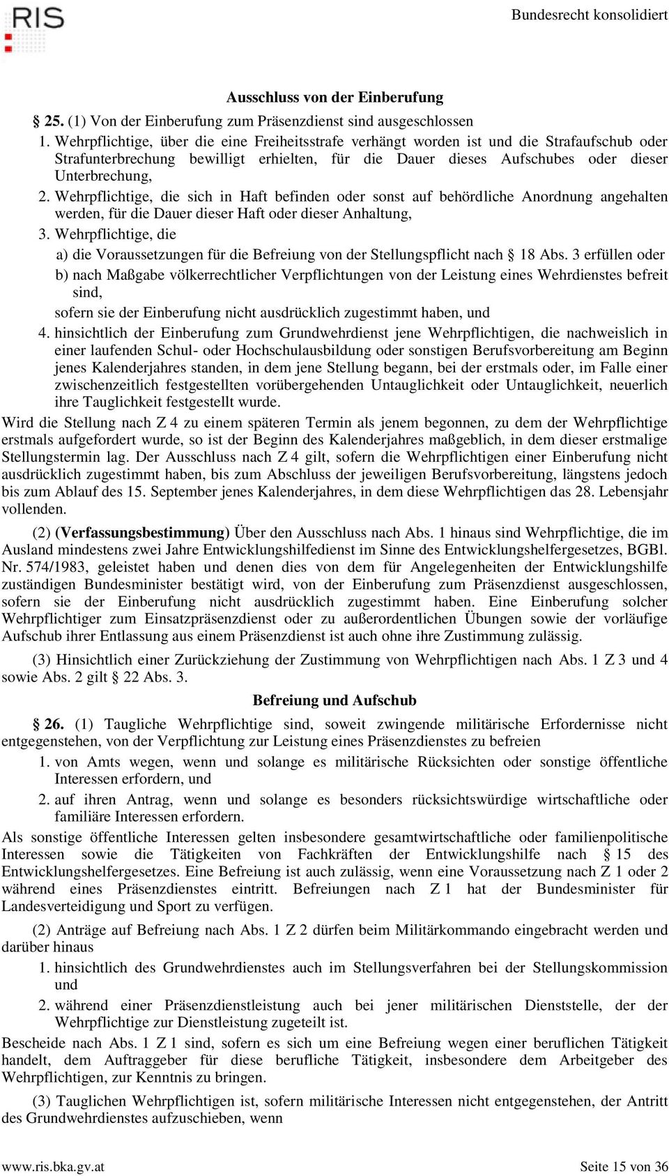 Wehrpflichtige, die sich in Haft befinden oder sonst auf behördliche Anordnung angehalten werden, für die Dauer dieser Haft oder dieser Anhaltung, 3.