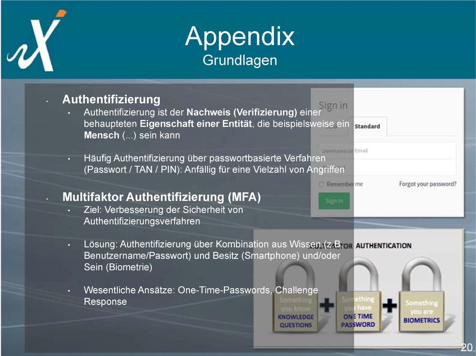 ..) sein kann Häufig Authentifizierung über passwortbasierte Verfahren (Passwort / TAN / PIN): Anfällig für eine Vielzahl von Angriffen Multifaktor