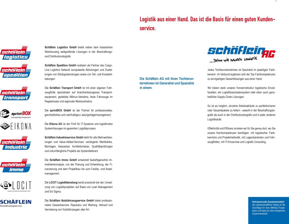 Schäflein Spedition GmbH realisiert als Partner des Cargo- Line Logistics Network europaweite Abholungen und Zustellungen von Stückgutsendungen sowie von Teil- und Komplettladungen.