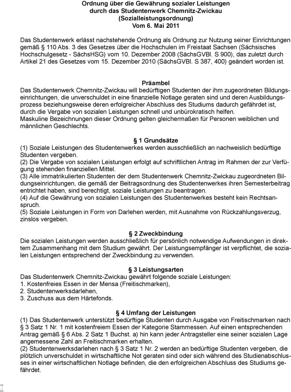 3 des Gesetzes über die Hochschulen im Freistaat Sachsen (Sächsisches Hochschulgesetz - SächsHSG) vom 10. Dezember 2008 (SächsGVBl. S 900), das zuletzt durch Artikel 21 des Gesetzes vom 15.