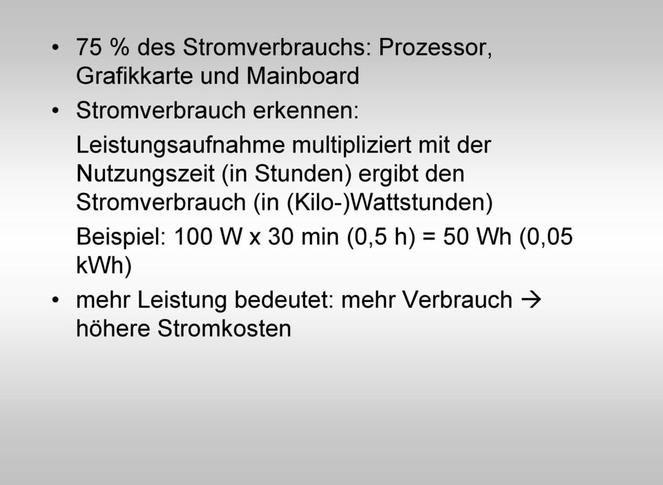 ergibt den Stromverbrauch (in (Kilo-)Wattstunden) Beispiel: 100 W x 30 min