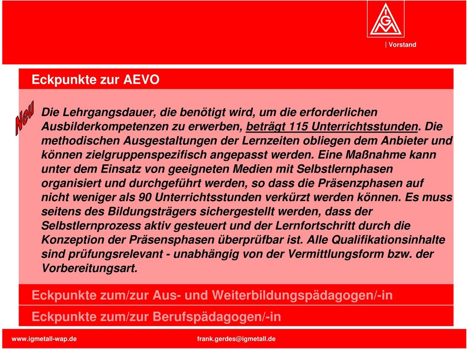 Eine Maßnahme kann unter dem Einsatz von geeigneten Medien mit Selbstlernphasen organisiert und durchgeführt werden, so dass die Präsenzphasen auf nicht weniger als 90 Unterrichtsstunden verkürzt