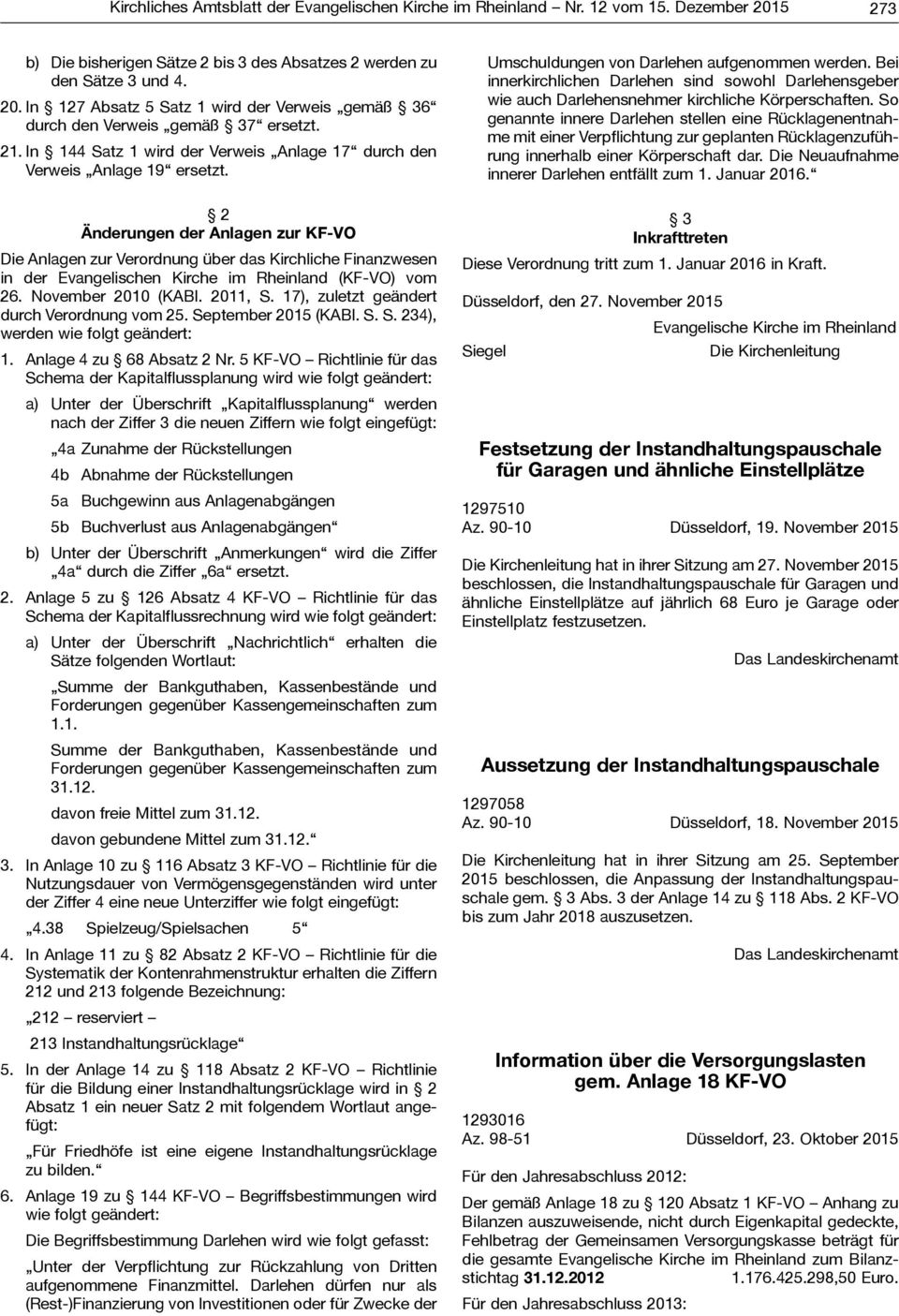 2 Änderungen der Anlagen zur KF-VO Die Anlagen zur Verordnung über das Kirchliche Finanzwesen in der Evangelischen Kirche im Rheinland (KF-VO) vom 26. November 2010 (KABl. 2011, S.