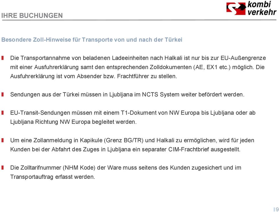 Sendungen aus der Türkei müssen in Ljubljana im NCTS System weiter befördert werden.