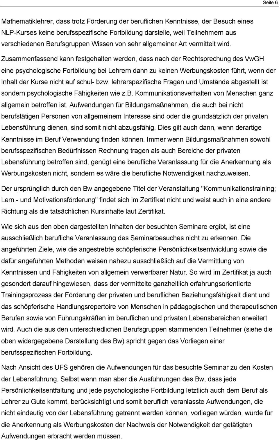 Zusammenfassend kann festgehalten werden, dass nach der Rechtsprechung des VwGH eine psychologische Fortbildung bei Lehrern dann zu keinen Werbungskosten führt, wenn der Inhalt der Kurse nicht auf