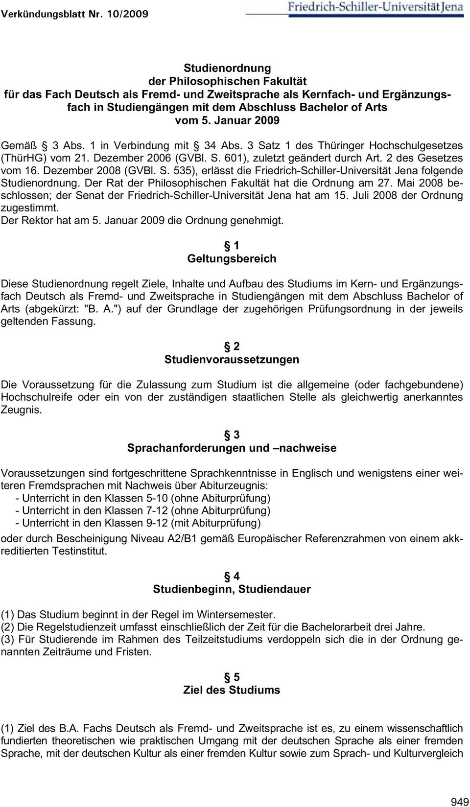 Dezember 2008 (GVBl. S. 535), erlässt die Friedrich-Schiller-Universität Jena folgende Studienordnung. Der Rat der Philosophischen Fakultät hat die Ordnung am 27.