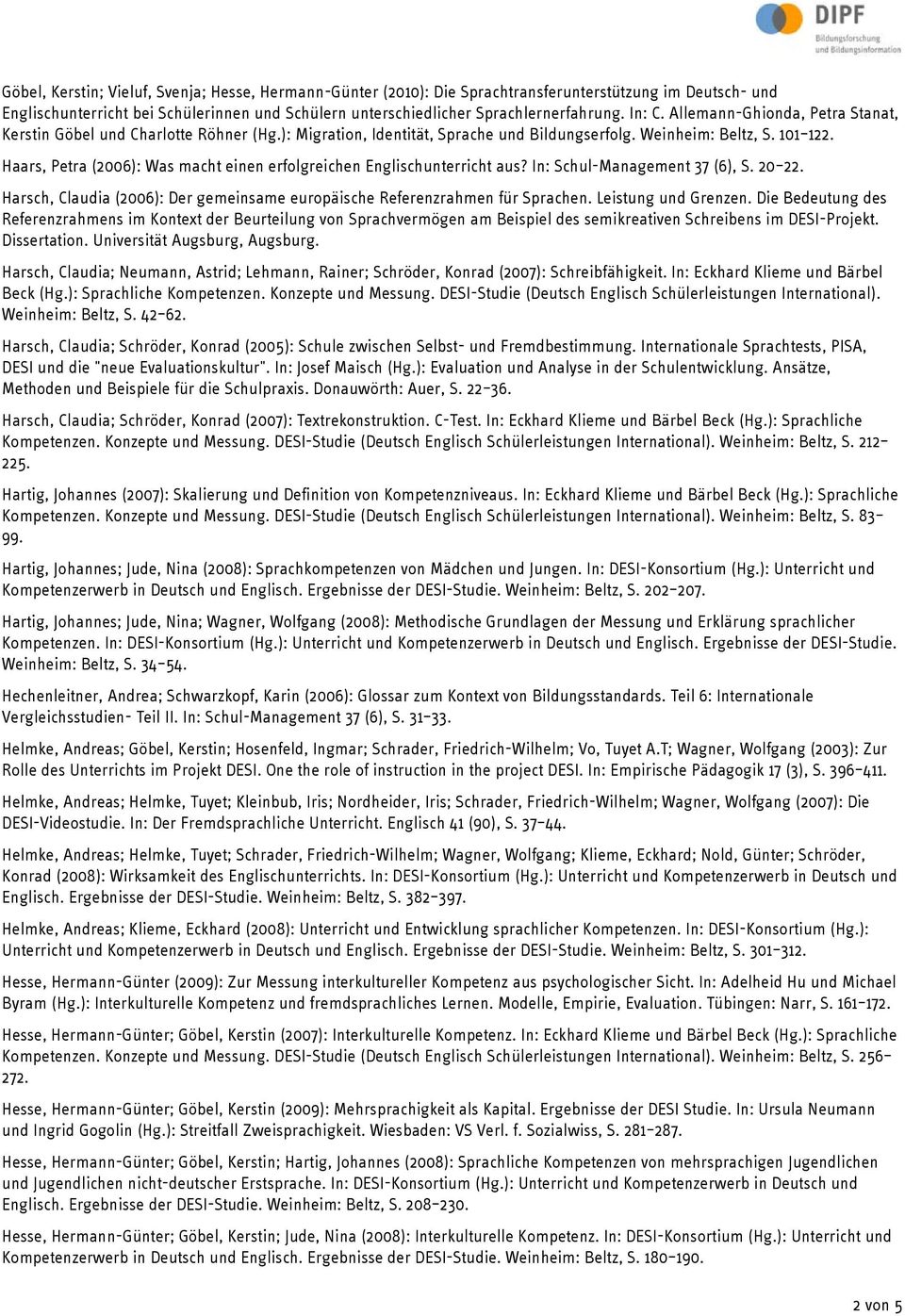 Haars, Petra (2006): Was macht einen erfolgreichen Englischunterricht aus? In: Schul-Management 37 (6), S. 20 22. Harsch, Claudia (2006): Der gemeinsame europäische Referenzrahmen für Sprachen.