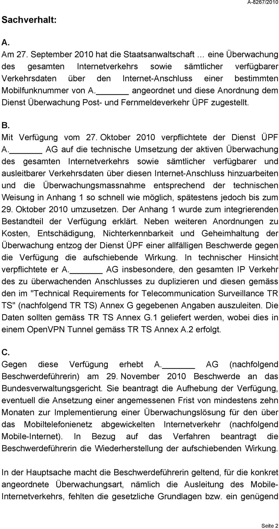angeordnet und diese Anordnung dem Dienst Überwachung Post- und Fernmeldeverkehr ÜPF zugestellt. B. Mit Verfügung vom 27. Oktober 2010 verpflichtete der Dienst ÜPF A.