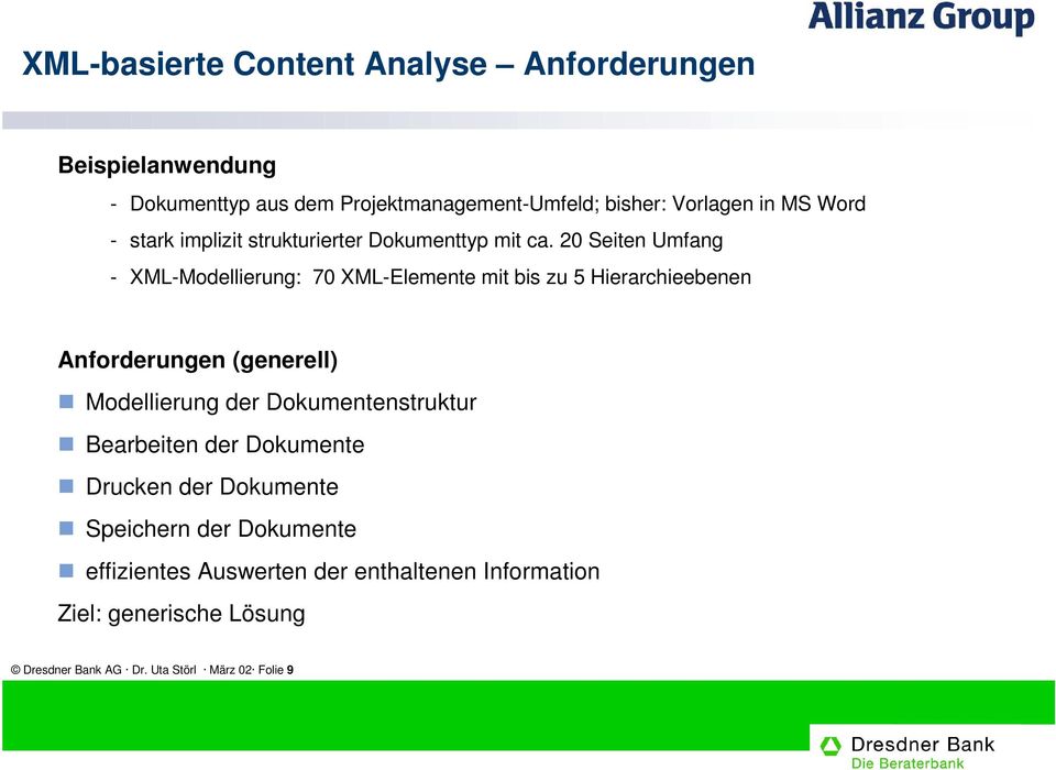 20 Seiten Umfang - XML-Modellierung: 70 XML-Elemente mit bis zu 5 Hierarchieebenen Anforderungen (generell) Modellierung der