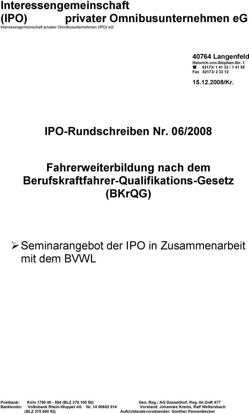 06/2008 Fahrerweiterbildung nach dem Berufskraftfahrer-Qualifikations-Gesetz (BKrQG) Seminarangebot der IPO in Zusammenarbeit mit dem Postbank: Köln 1780