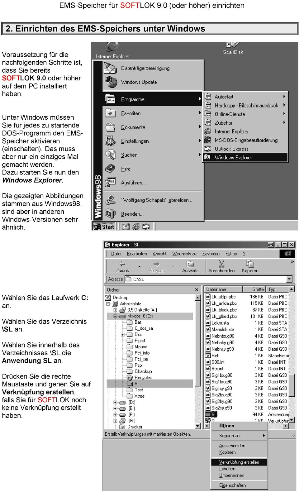 Dazu starten Sie nun den Windows Explorer. Die gezeigten Abbildungen stammen aus Windows98, sind aber in anderen Windows-Versionen sehr ähnlich. Wählen Sie das Laufwerk C: an.