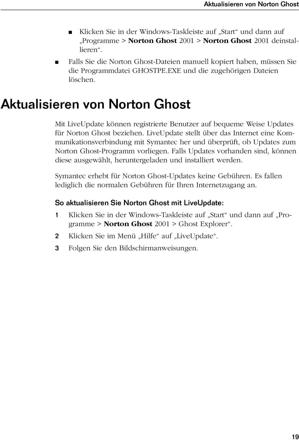 Aktualisieren von Norton Ghost Mit LiveUpdate können registrierte Benutzer auf bequeme Weise Updates für Norton Ghost beziehen.