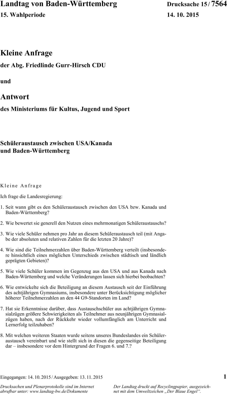 Seit wann gibt es den Schüleraustausch zwischen den USA bzw. Kanada und Baden-Württemberg? 2. Wie bewertet sie generell den Nutzen eines mehrmonatigen Schüleraustauschs? 3.