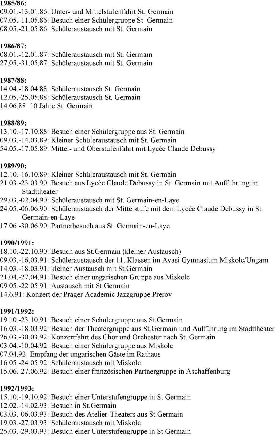 Germain 1988/89: 13.10.-17.10.88: Besuch einer Schülergruppe aus St. Germain 09.03.-14.03.89: Kleiner Schüleraustausch mit St. Germain 54.05.