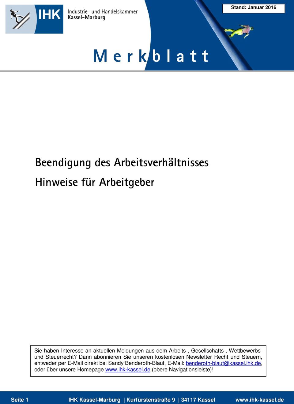 Dann abonnieren Sie unseren kostenlosen Newsletter Recht und Steuern, entweder per E-Mail direkt bei Sandy Benderoth-Blaut,