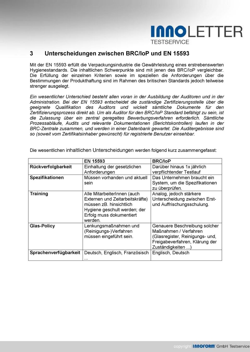 Die Erfüllung der einzelnen Kriterien sowie im speziellen die Anforderungen über die Bestimmungen der Produkthaftung sind im Rahmen des britischen Standards jedoch teilweise strenger ausgelegt.