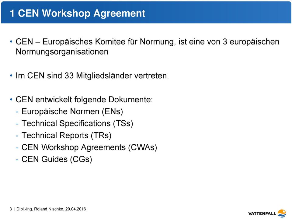 CEN entwickelt folgende Dokumente: - Europäische Normen (ENs) - Technical