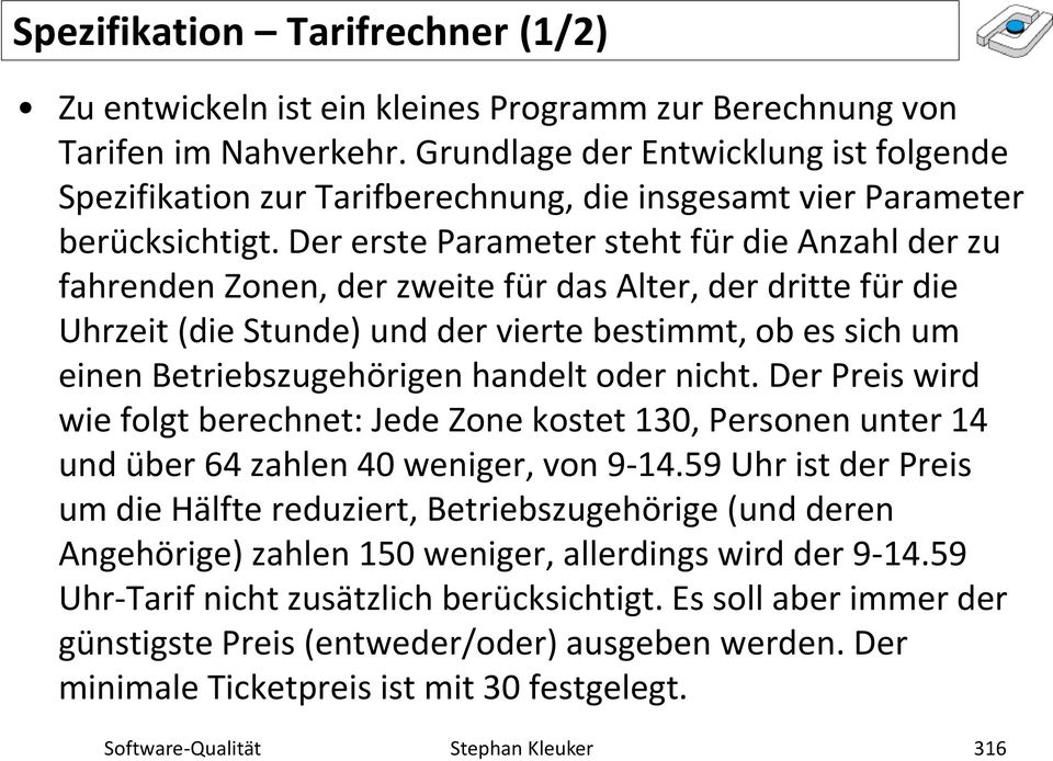 Der erste Parameter steht für die Anzahl der zu fahrenden Zonen, der zweite für das Alter, der dritte für die Uhrzeit (die Stunde) und der vierte bestimmt, ob es sich um einen Betriebszugehörigen