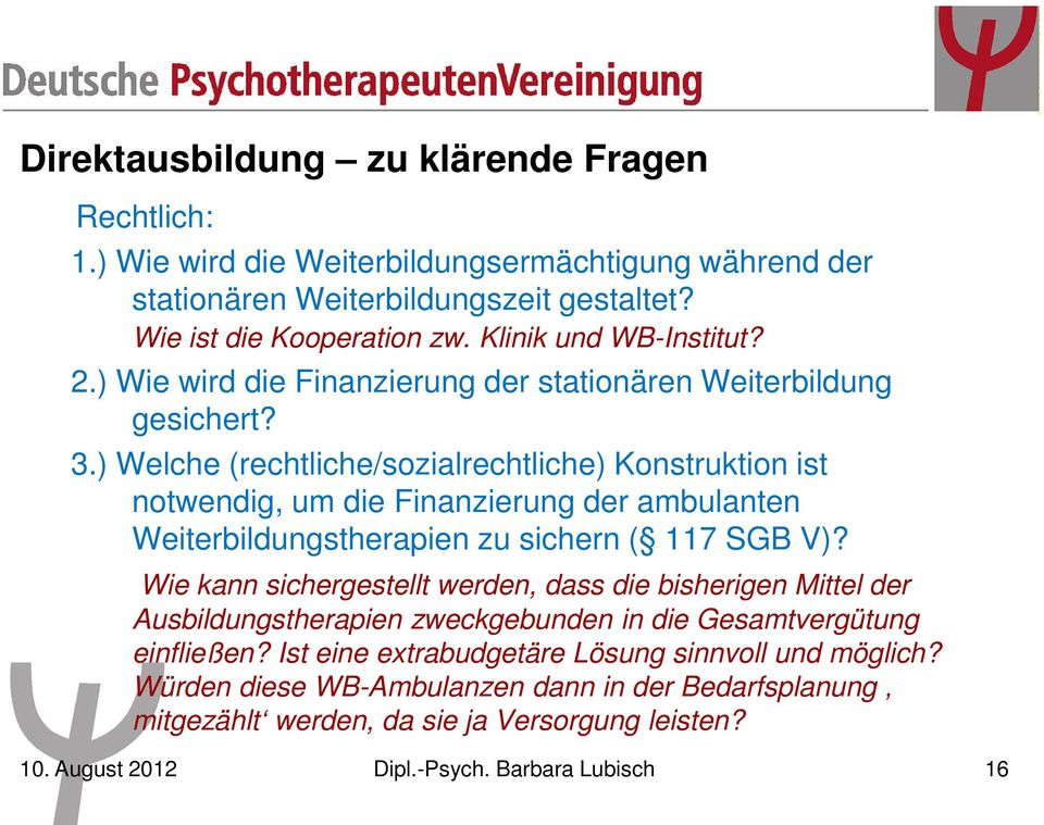 ) Welche (rechtliche/sozialrechtliche) Konstruktion ist notwendig, um die Finanzierung der ambulanten Weiterbildungstherapien zu sichern ( 117 SGB V)?