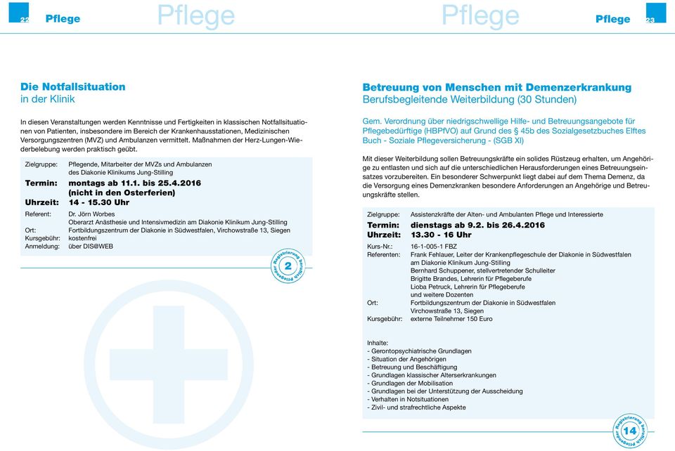 Zielgruppe: Pflegende, Mitarbeiter der MVZs und Ambulanzen des Diakonie Klinikums Jung-Stilling Termin: montags ab 11.1. bis 5.4.016 (nicht in den Osterferien) Uhrzeit: 14-15.30 Uhr Referent: Dr.