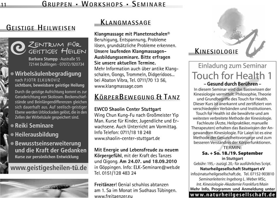 0711/70 13 56, www.klangmassage.com KÖRPERBEWEGUNG &TANZ EWCO Shaolin Center Stuttgart Wing Chun Kung-Fu nach Großmeister Yip Man. Kurse für Kinder, Jugendliche und Erwachsene.