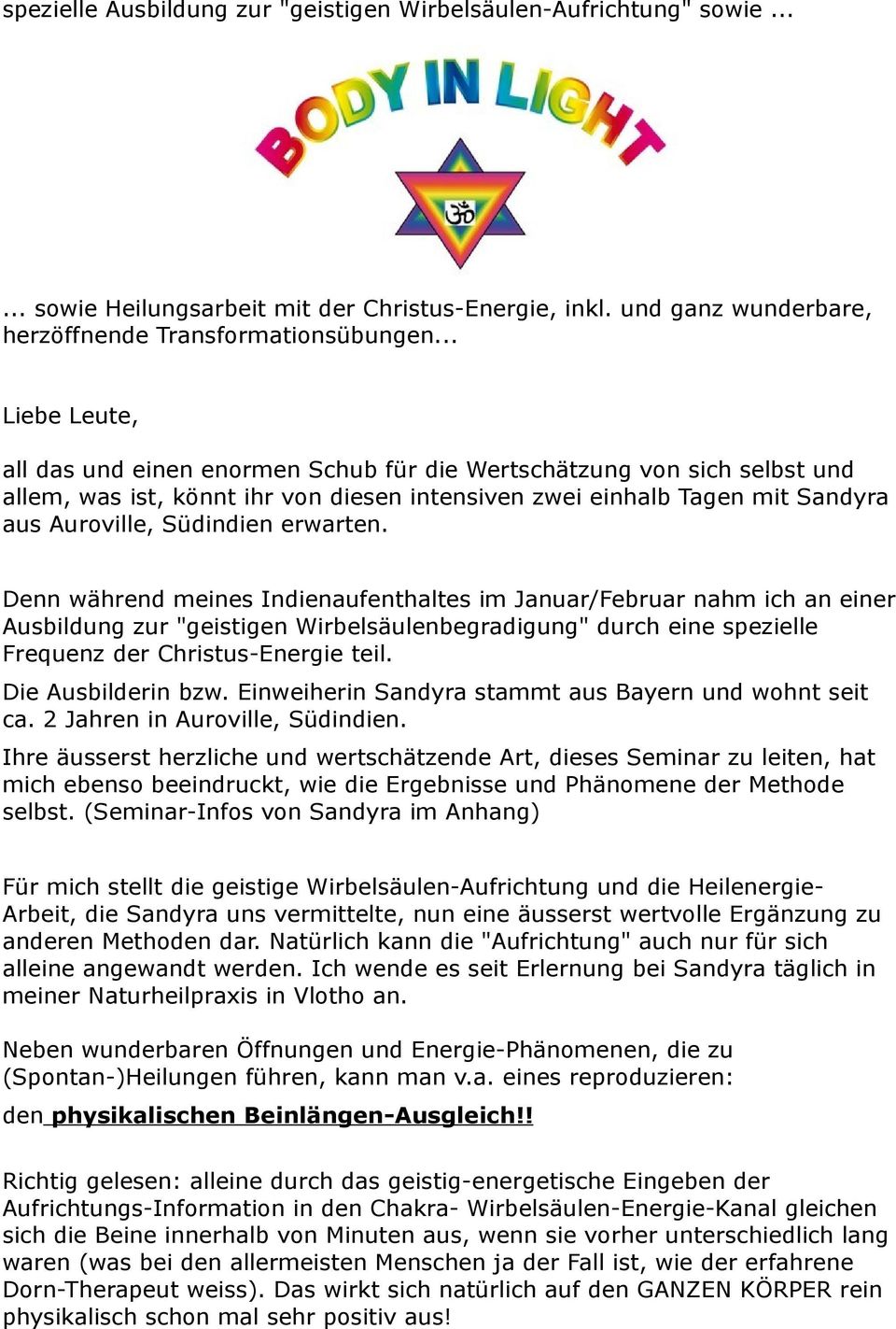 erwarten. Denn während meines Indienaufenthaltes im Januar/Februar nahm ich an einer Ausbildung zur "geistigen Wirbelsäulenbegradigung" durch eine spezielle Frequenz der Christus-Energie teil.