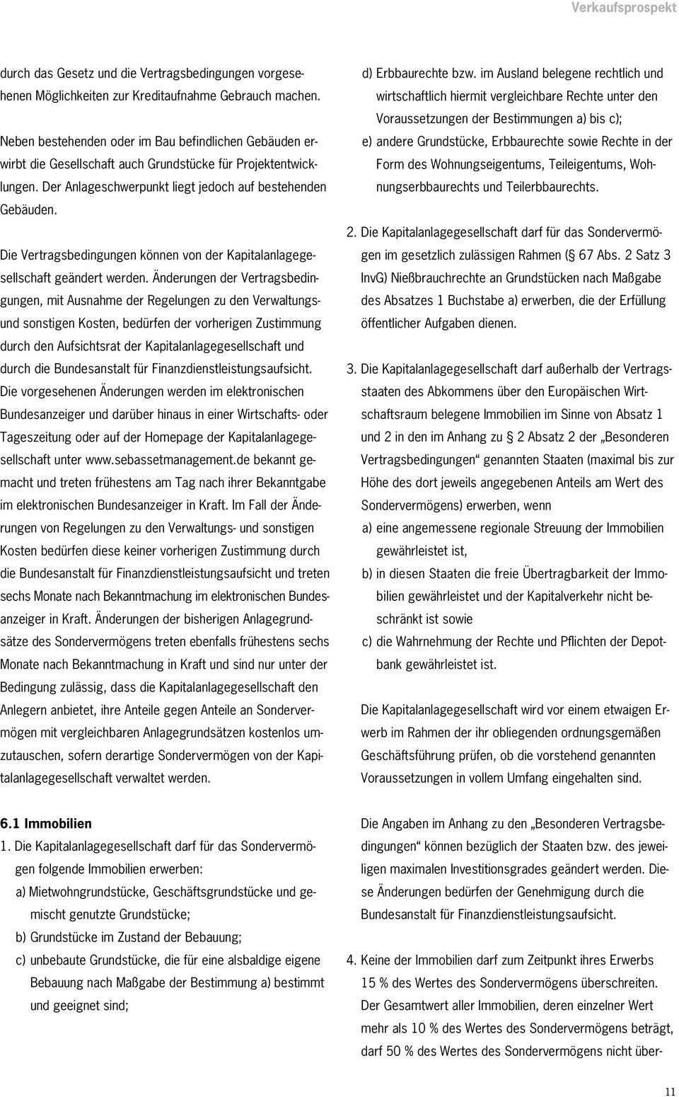 Die Vertragsbedingungen können von der Kapitalanlagegesellschaft geändert werden.