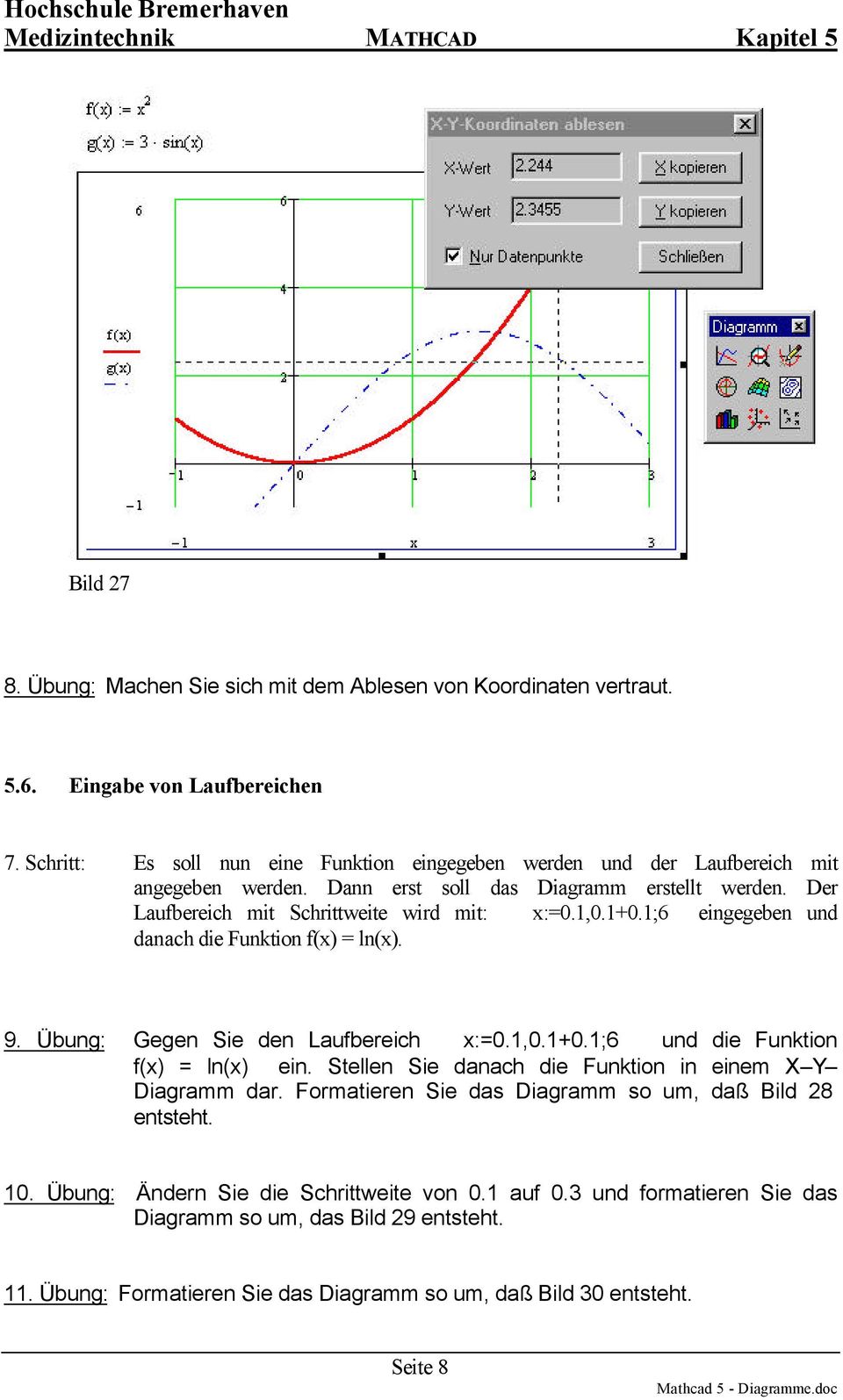 Der Laufbereich mit Schrittweite wird mit: :=0.,0.+0.; eingegeben und danach die Funktion f() = ln(). 9. Übung: Gegen Sie den Laufbereich :=0.,0.+0.; und die Funktion f() = ln() ein.