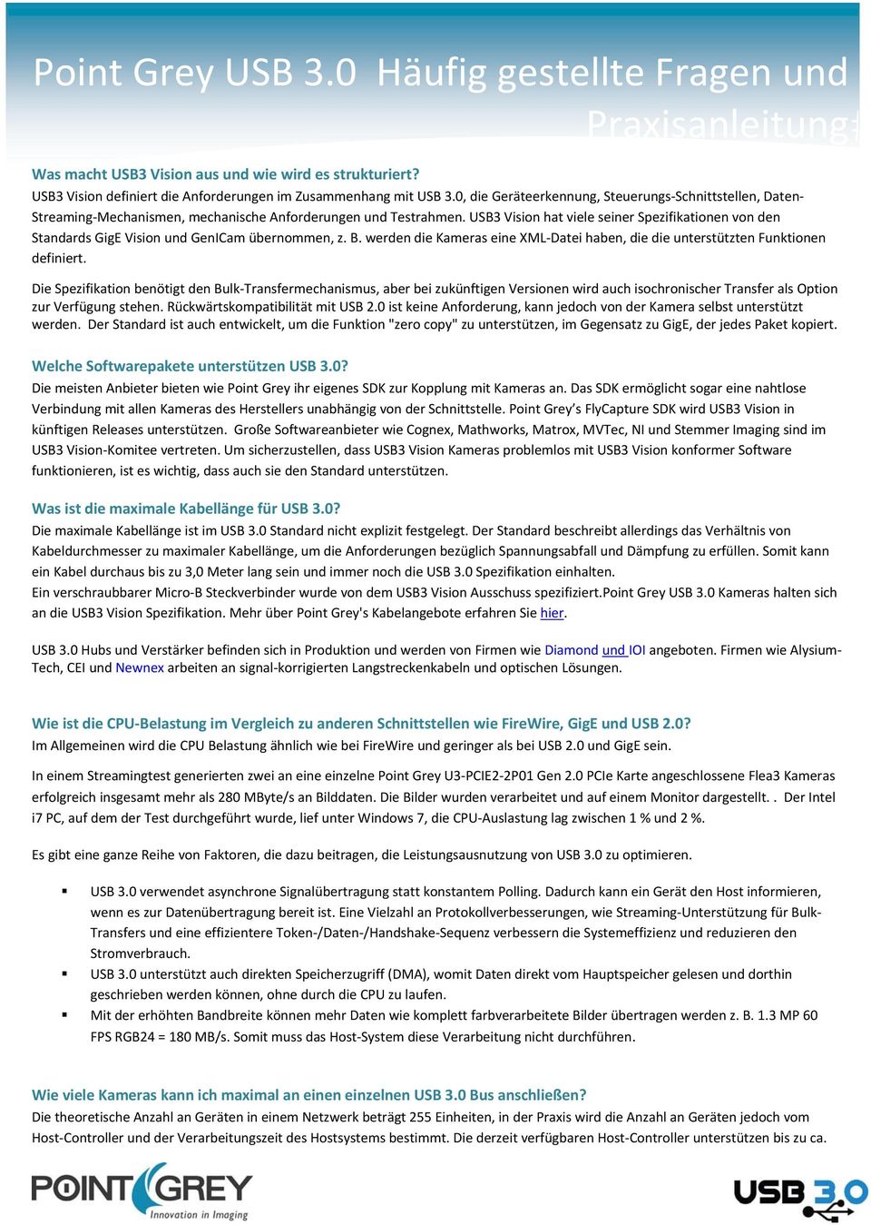 USB3 Vision hat viele seiner Spezifikationen von den Standards GigE Vision und GenICam übernommen, z. B. werden die Kameras eine XML Datei haben, die die unterstützten Funktionen definiert.