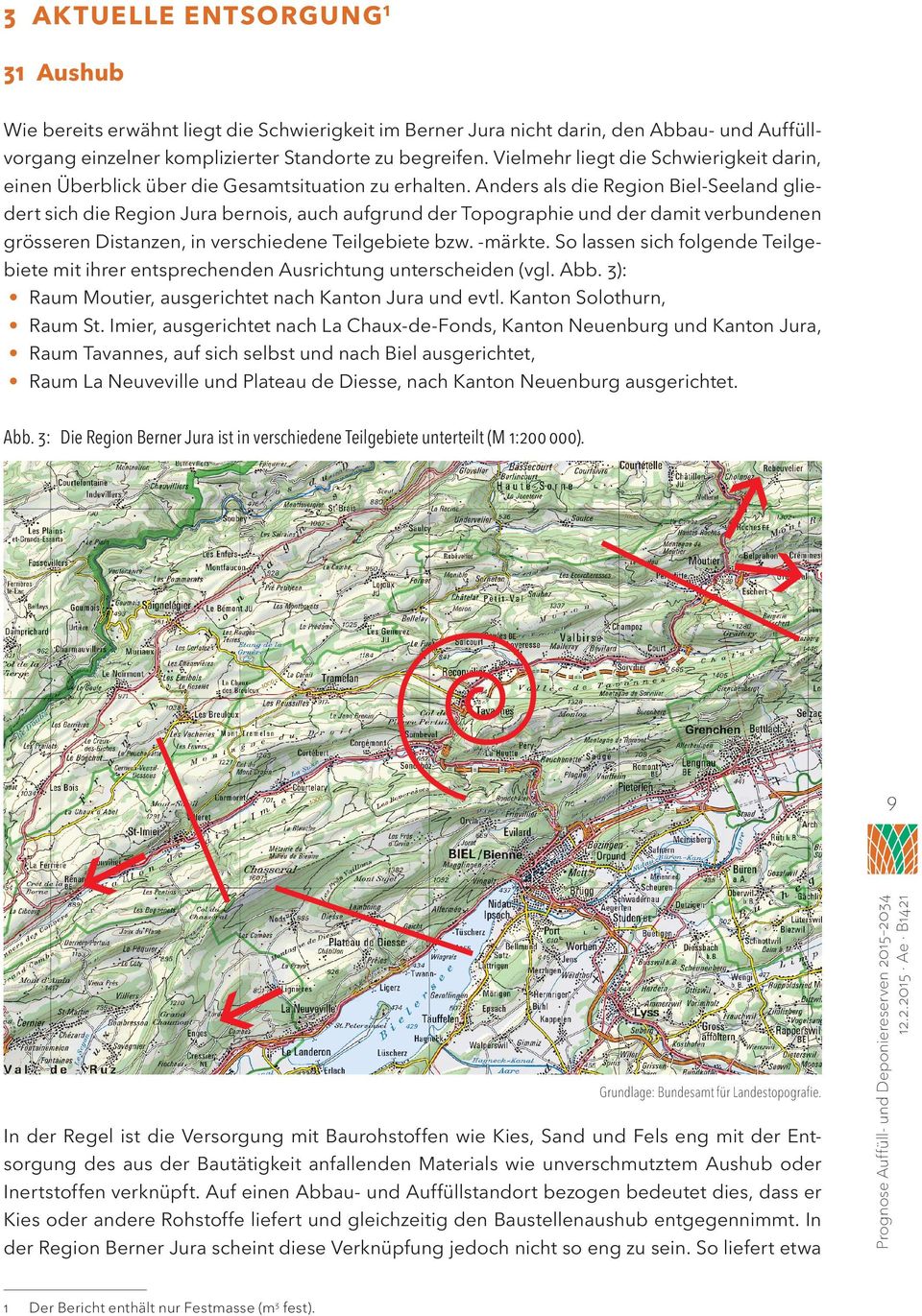 Anders als die Region Biel-Seeland gliedert sich die Region Jura bernois, auch aufgrund der Topographie und der damit verbundenen grösseren Distanzen, in verschiedene Teilgebiete bzw. -märkte.