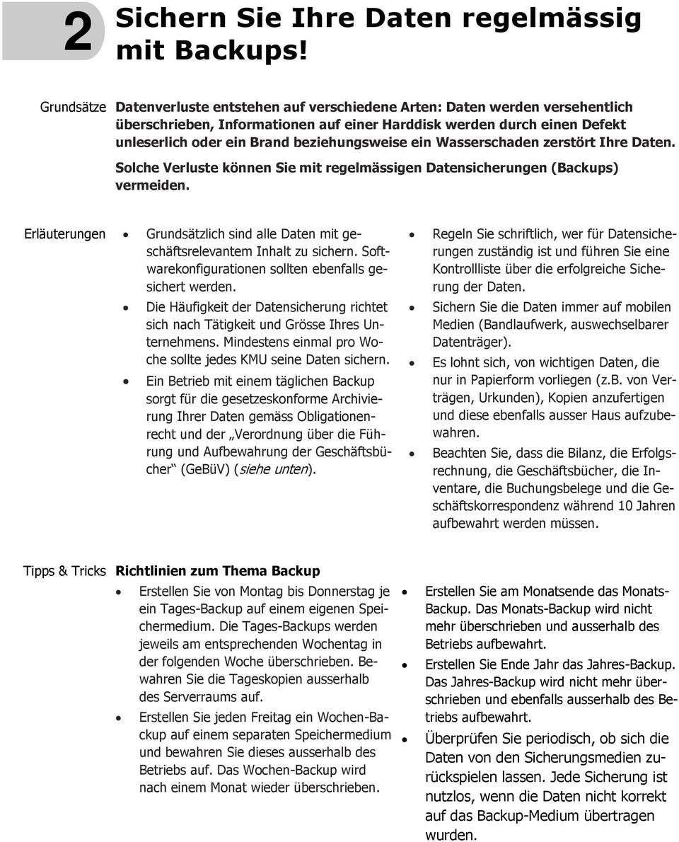 beziehungsweise ein Wasserschaden zerstört Ihre Daten. Solche Verluste können Sie mit regelmässigen Datensicherungen (Backups) vermeiden.