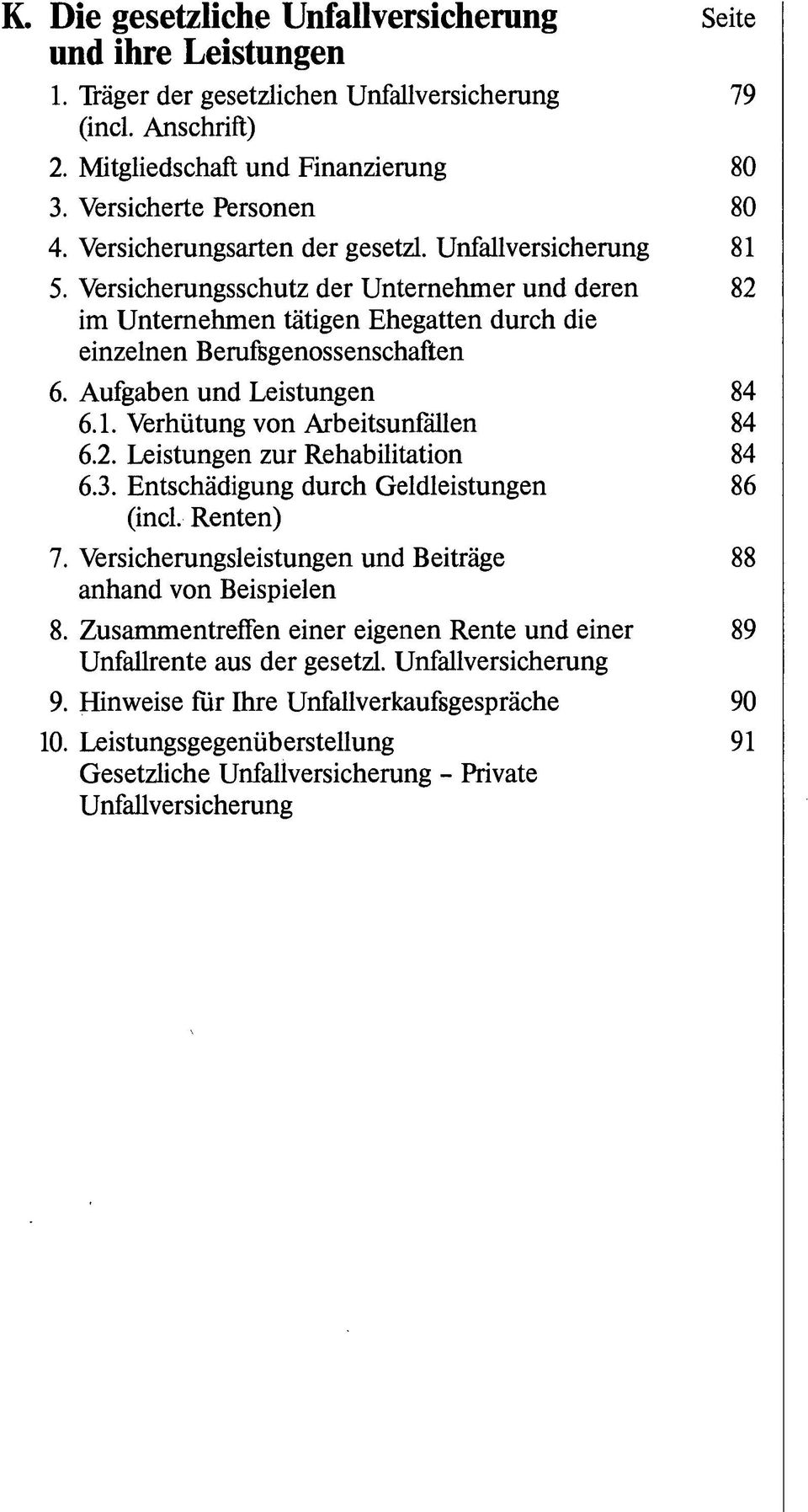 Aufgaben und Leistungen 84 6.1. Verhütung von Arbeitsunfällen 84 6.2. Leistungen zur Rehabilitation 84 6.3. Entschädigung durch Geldleistungen 86 (incl. Renten) 7.