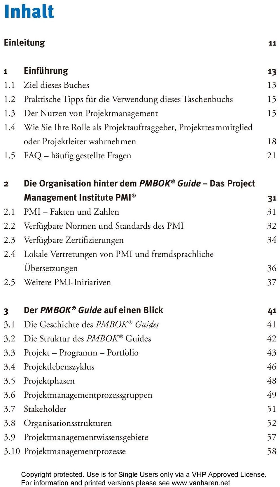 5 FAQ häufig gestellte Fragen 21 2 Die Organisation hinter dem PMBOK Guide Das Project Management Institute PMI 31 2.1 PMI Fakten und Zahlen 31 2.2 Verfügbare Normen und Standards des PMI 32 2.