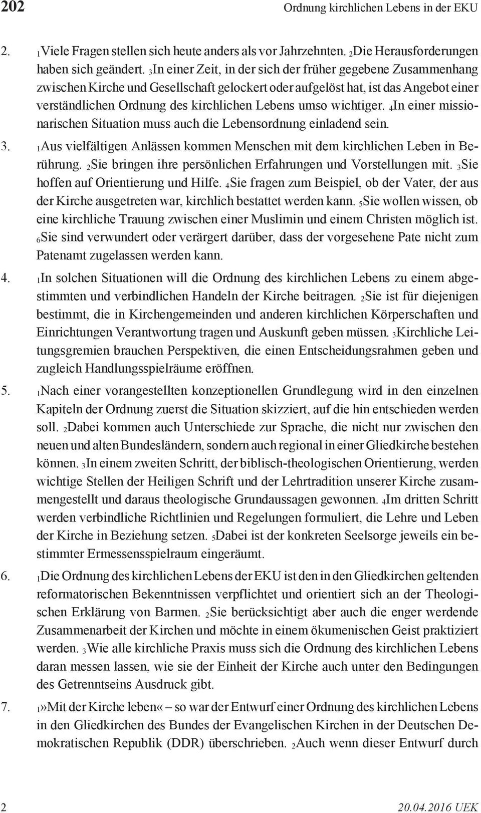 wichtiger. 4In einer missionarischen Situation muss auch die Lebensordnung einladend sein. 3. 1Aus vielfältigen Anlässen kommen Menschen mit dem kirchlichen Leben in Berührung.