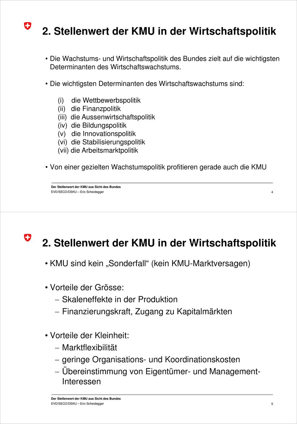 (vi) die Stabilisierungspolitik (vii) die Arbeitsmarktpolitik Von einer gezielten Wachstumspolitik profitieren gerade auch die KMU 4 2.