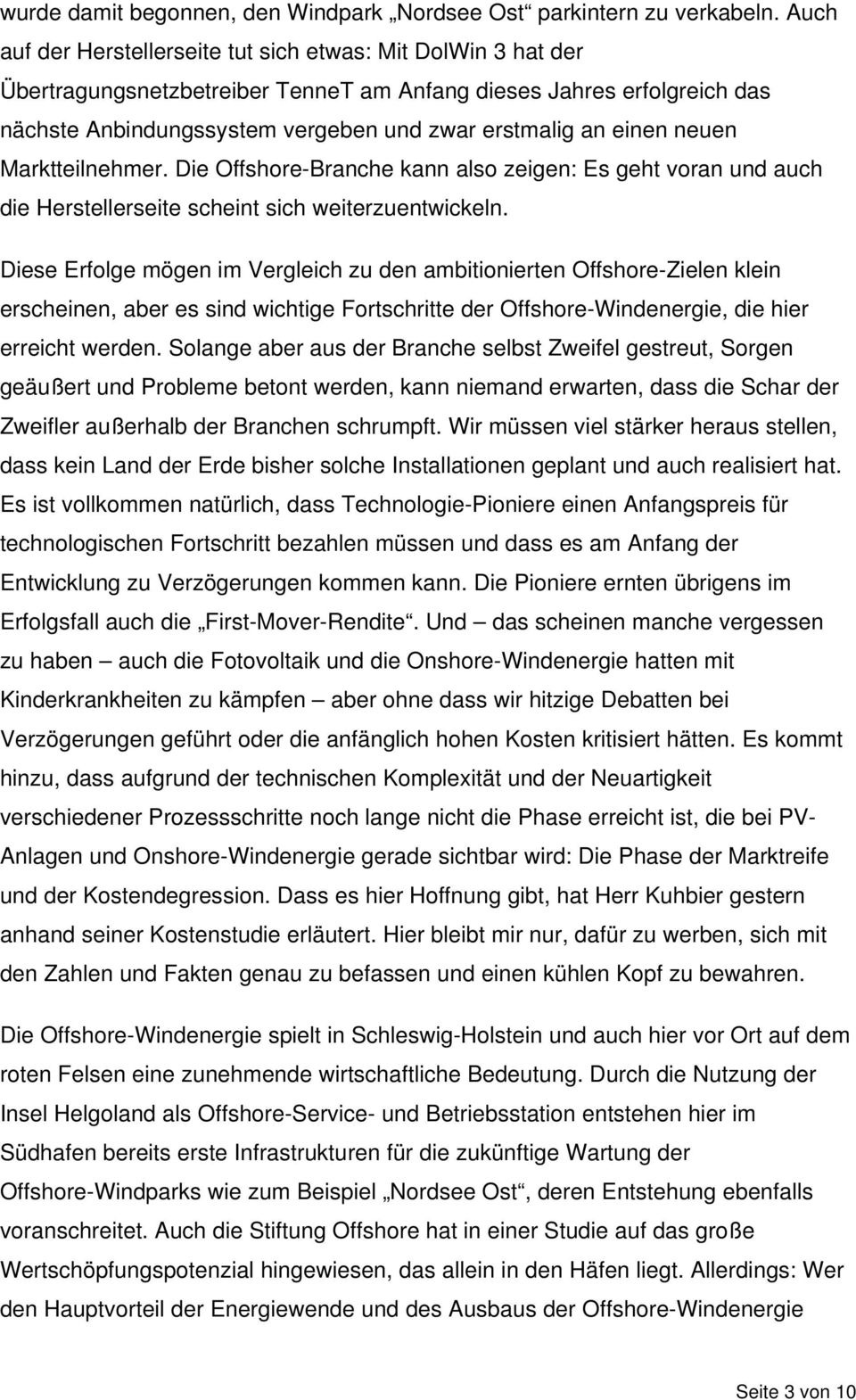 einen neuen Marktteilnehmer. Die Offshore-Branche kann also zeigen: Es geht voran und auch die Herstellerseite scheint sich weiterzuentwickeln.