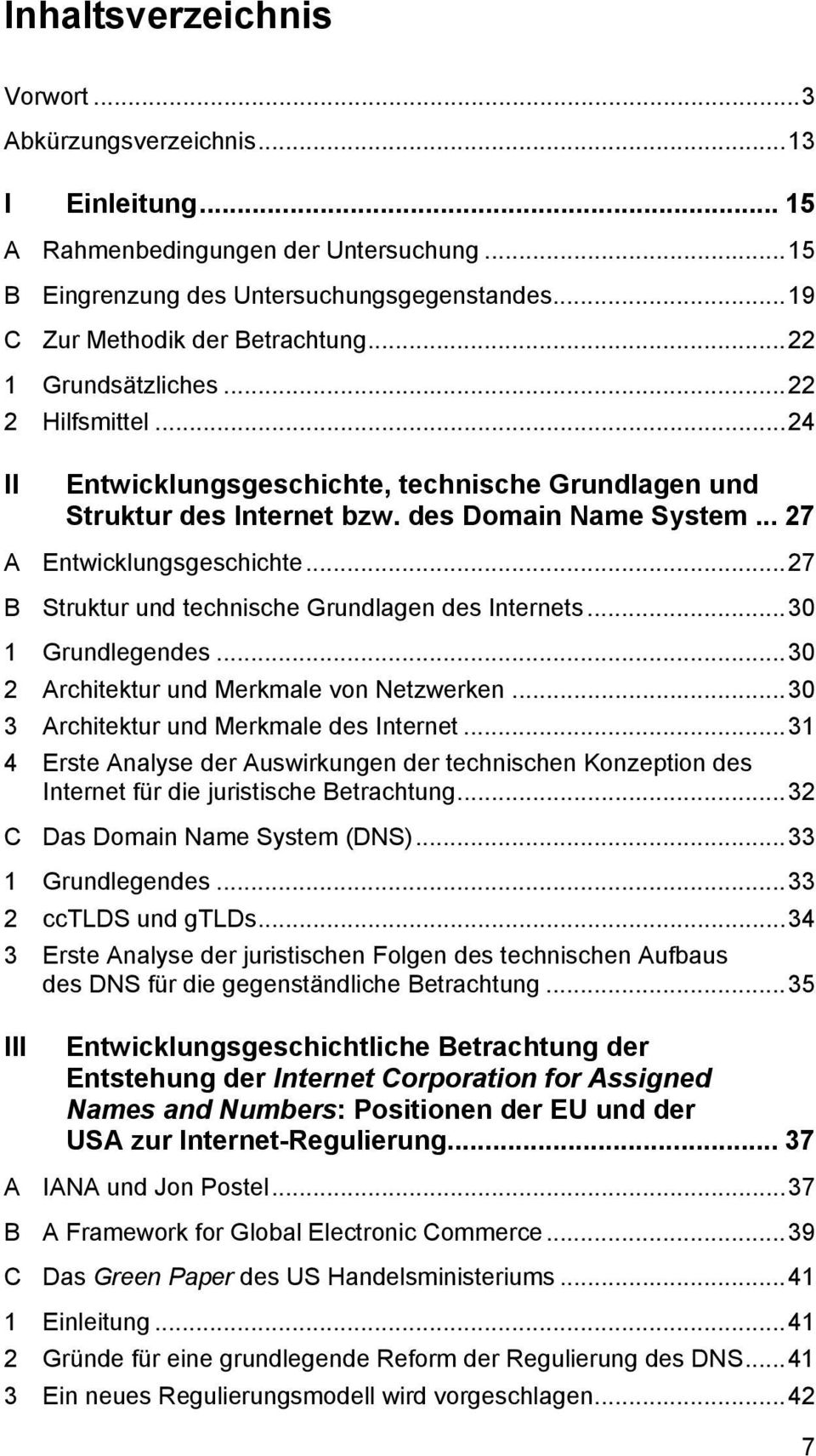 ..27 B Struktur und technische Grundlagen des Internets...30 1 Grundlegendes...30 2 Architektur und Merkmale von Netzwerken...30 3 Architektur und Merkmale des Internet.