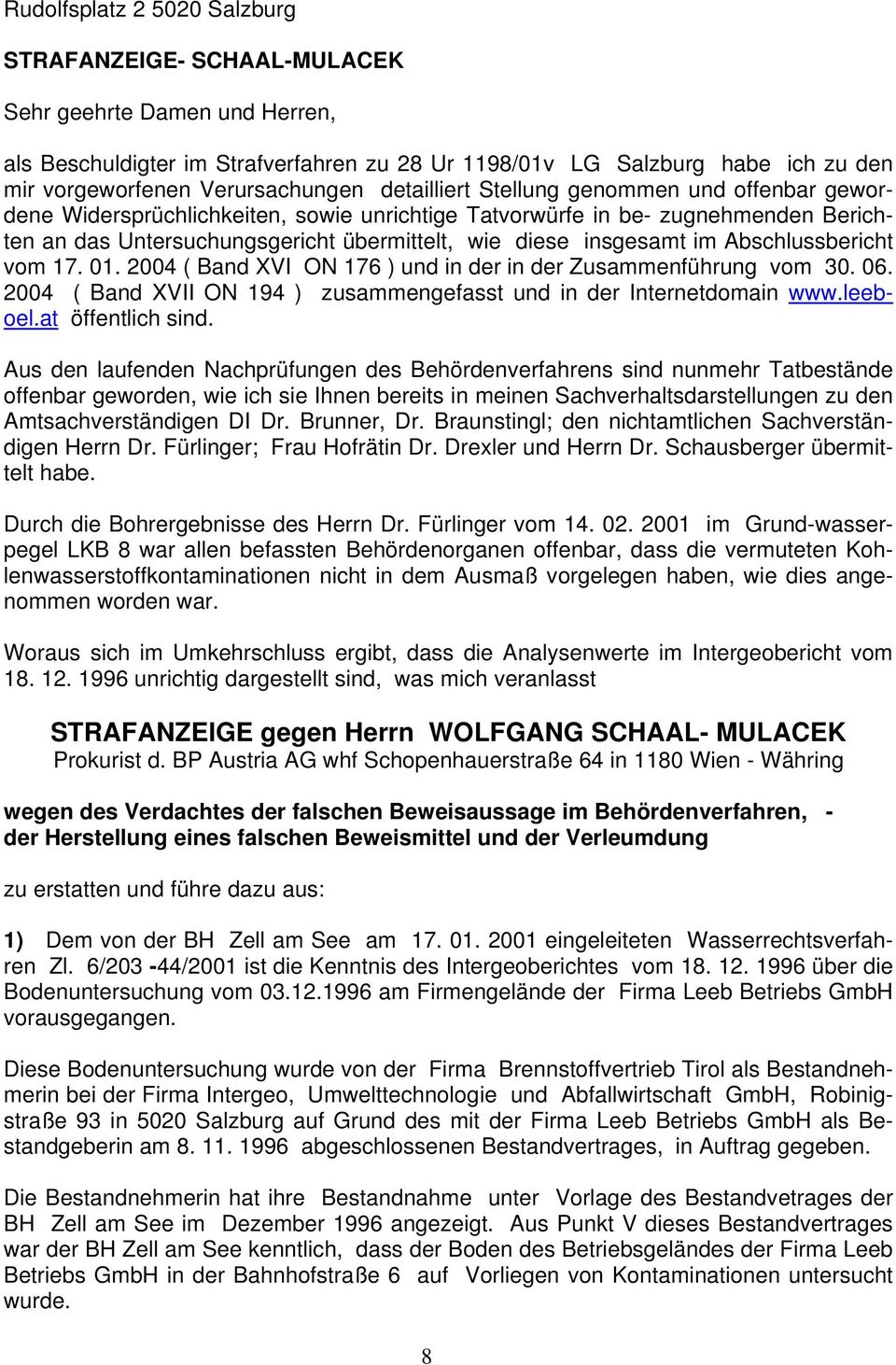 diese insgesamt im Abschlussbericht vom 17. 01. 2004 ( Band XVI ON 176 ) und in der in der Zusammenführung vom 30. 06. 2004 ( Band XVII ON 194 ) zusammengefasst und in der Internetdomain www.leeboel.