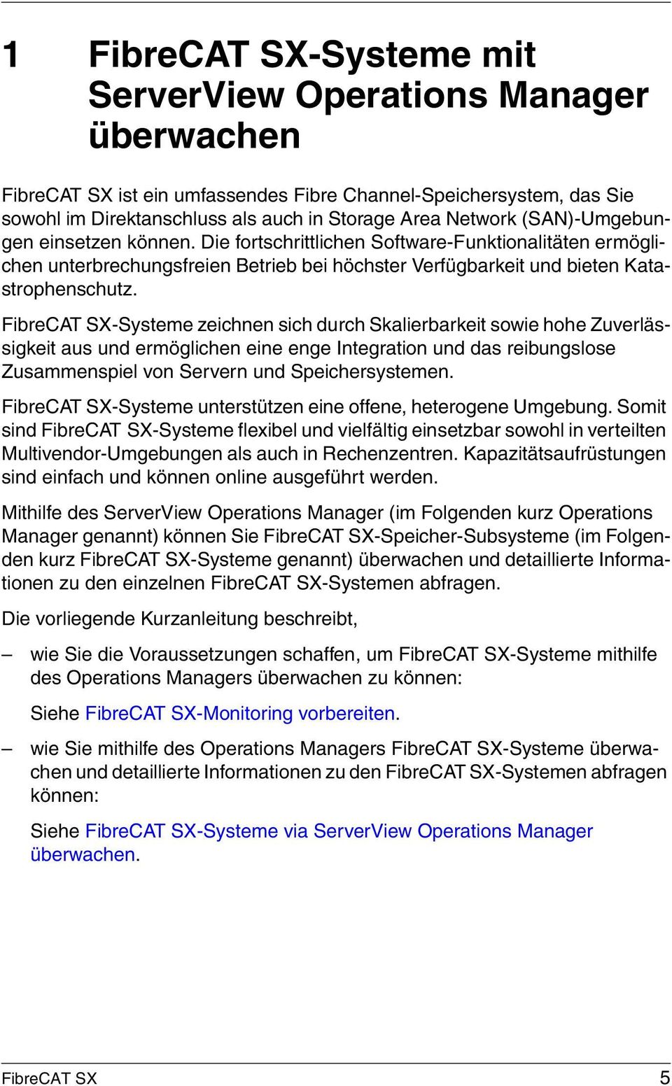 FibreCAT SX-Systeme zeichnen sich durch Skalierbarkeit sowie hohe Zuverlässigkeit aus und ermöglichen eine enge Integration und das reibungslose Zusammenspiel von Servern und Speichersystemen.