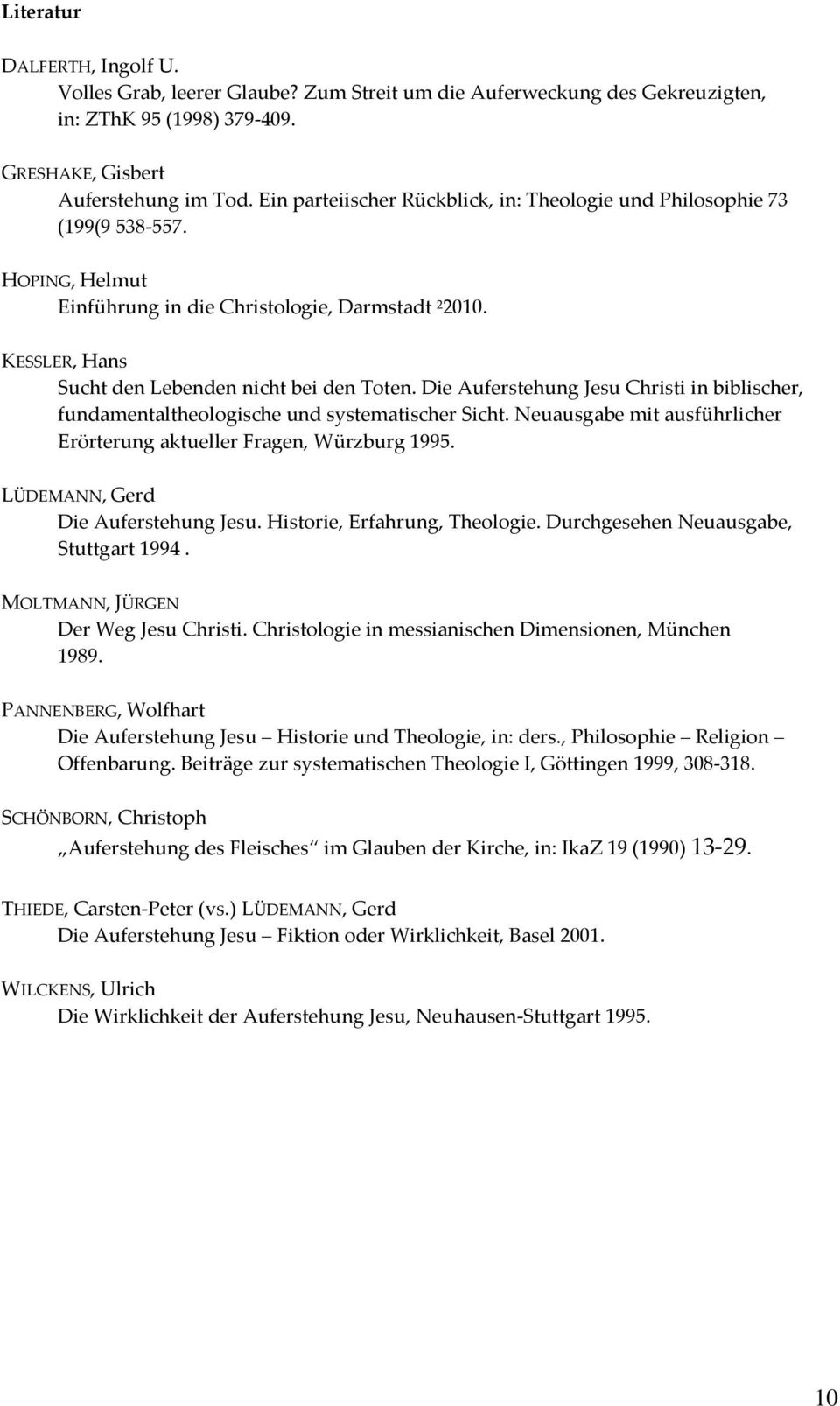 Die Auferstehung Jesu Christi in biblischer, fundamentaltheologische und systematischer Sicht. Neuausgabe mit ausführlicher Erörterung aktueller Fragen, Würzburg 1995.