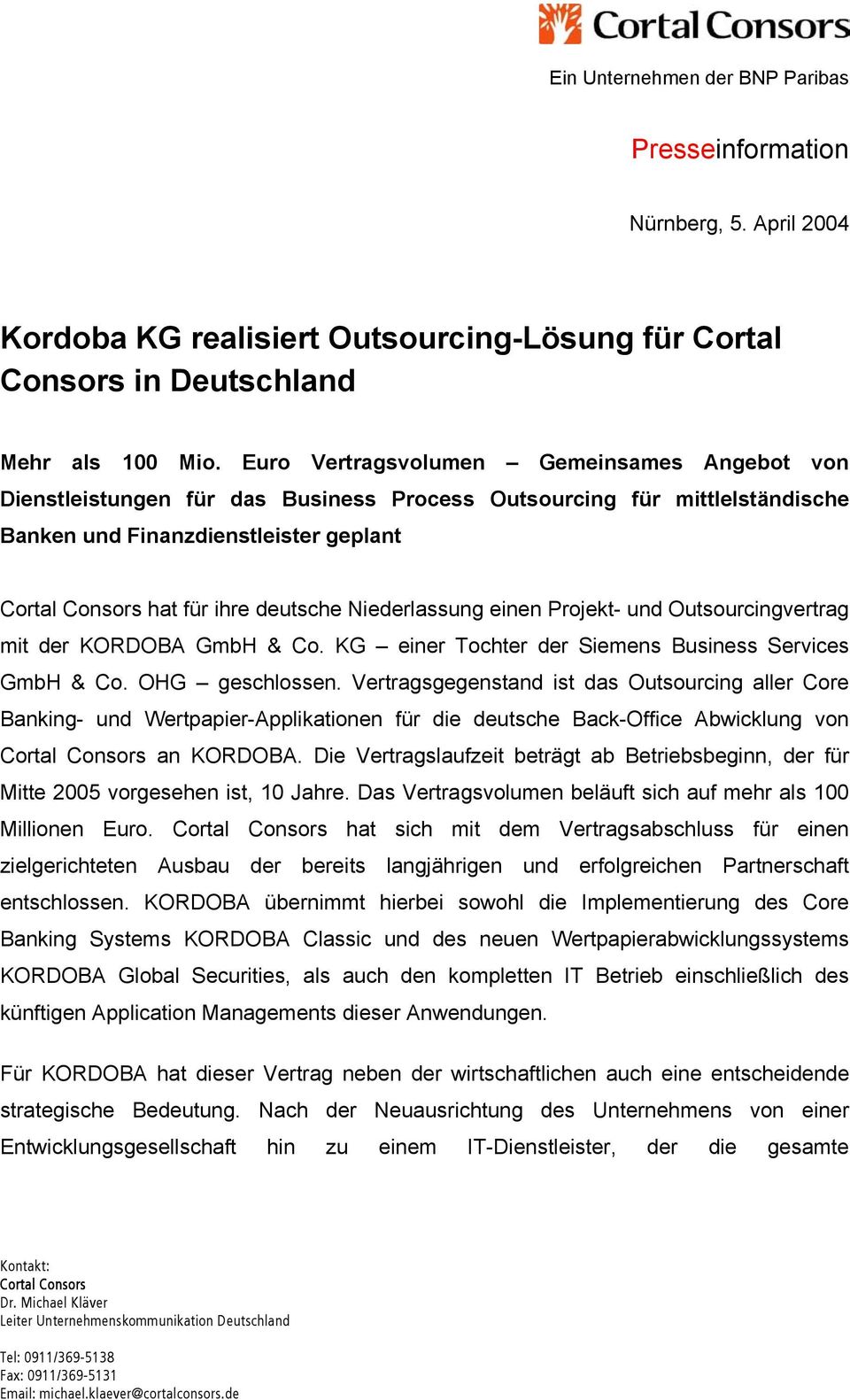 einen Projekt- und Outsourcingvertrag mit der KORDOBA GmbH & Co. KG einer Tochter der Siemens Business Services GmbH & Co. OHG geschlossen.