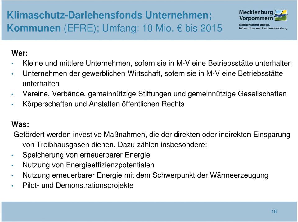 unterhalten Vereine, Verbände, gemeinnützige Stiftungen und gemeinnützige Gesellschaften Körperschaften und Anstalten öffentlichen Rechts Was: Gefördert werden investive