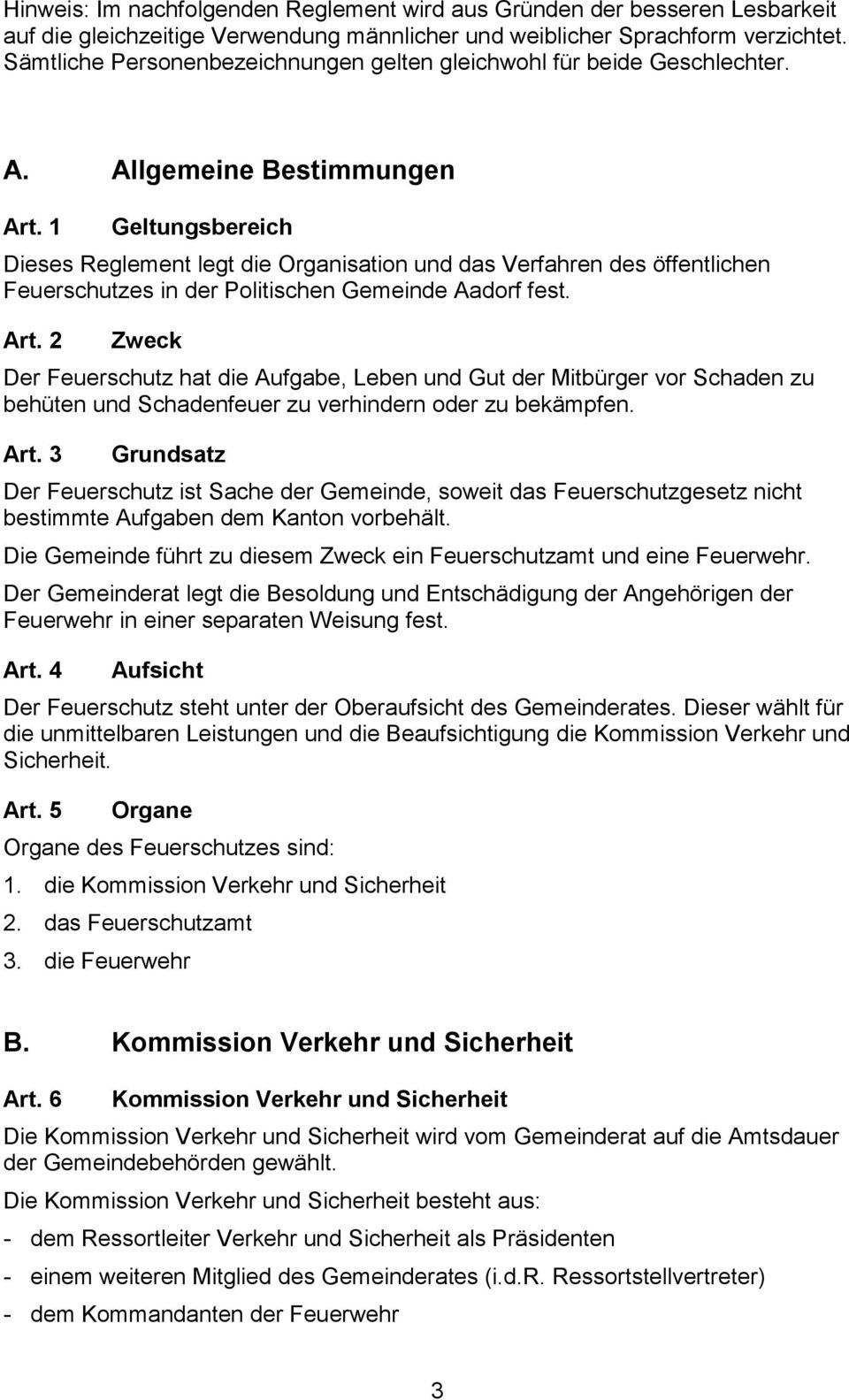 1 Geltungsbereich Dieses Reglement legt die Organisation und das Verfahren des öffentlichen Feuerschutzes in der Politischen Gemeinde Aadorf fest. Art.