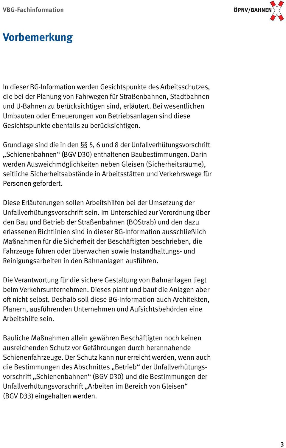 Grundlage sind die in den 5, 6 und 8 der Unfallverhütungsvorschrift Schienenbahnen (BGV D30) enthaltenen Baubestimmungen.