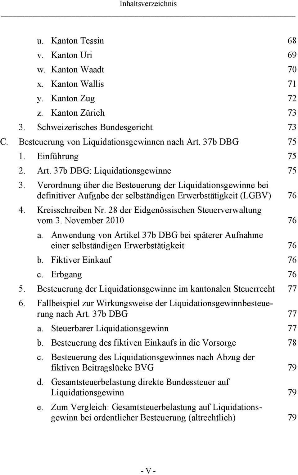 Kreisschreiben Nr. 28 der Eidgenössischen Steuerverwaltung vom 3. November 2010 76 a. Anwendung von Artikel 37b DBG bei späterer Aufnahme einer selbständigen Erwerbstätigkeit 76 b.