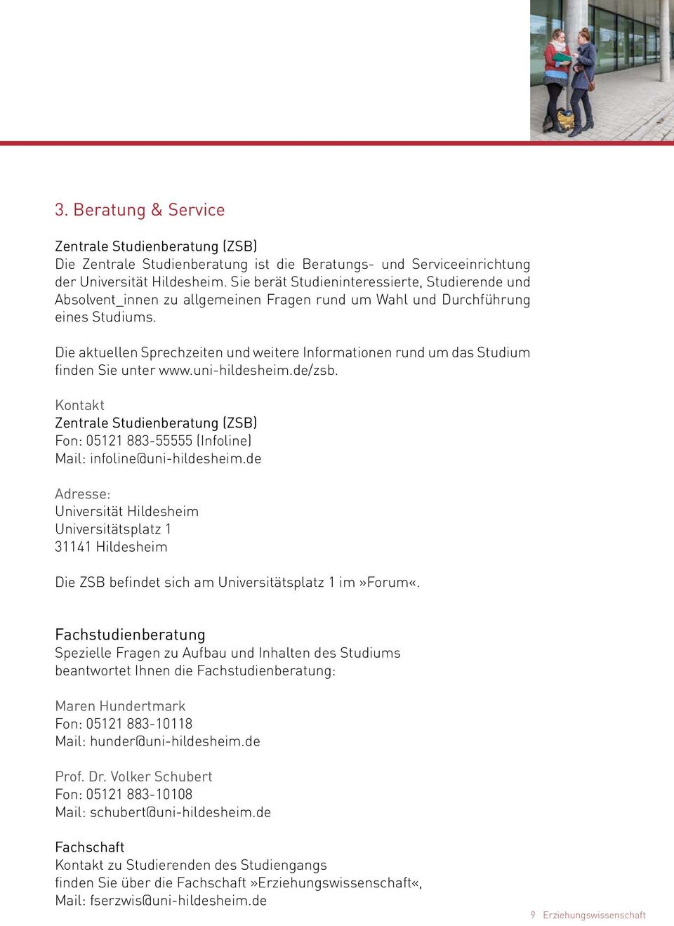 Die aktuellen Sprechzeiten und weitere Informationen rund um das Studium finden Sie unter www.uni-hildesheim.de/zsb.