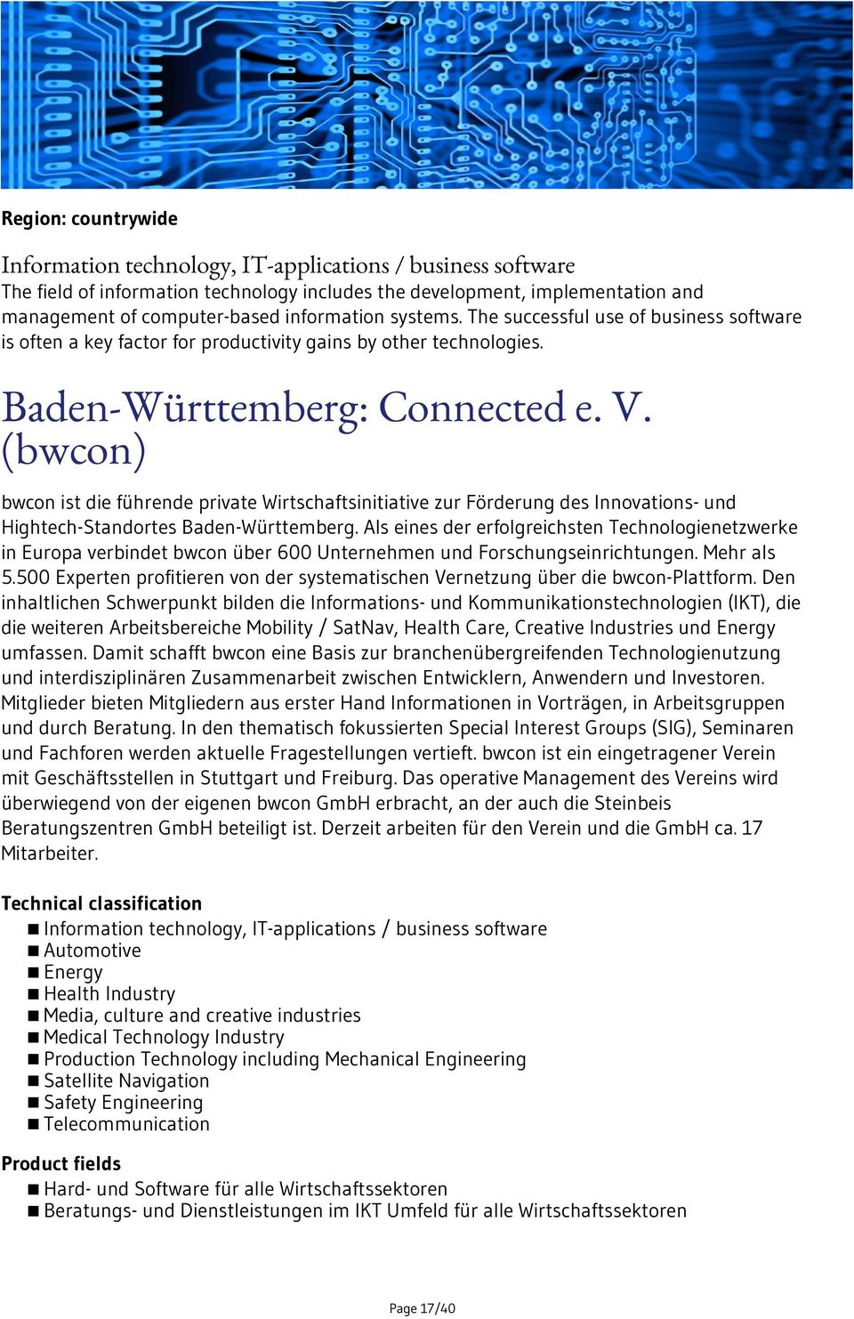 (bwcon) bwcon ist die führende private Wirtschaftsinitiative zur Förderung des Innovations- und Hightech-Standortes Baden-Württemberg.